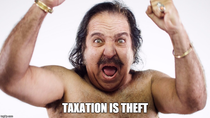 Ron Jeremy | TAXATION IS THEFT | image tagged in ron jeremy | made w/ Imgflip meme maker