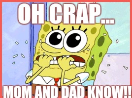 Shame on you Sponge Bob | OH CRAP... MOM AND DAD KNOW!! | image tagged in lol,spongebob | made w/ Imgflip meme maker