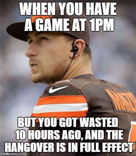 poor manziel, maybe he should've wore sunglasses | WHEN YOU HAVE A GAME AT 1PM; BUT YOU GOT WASTED 10 HOURS AGO, AND THE HANGOVER IS IN FULL EFFECT | image tagged in manziel,drunk,johnny manziel,hangover | made w/ Imgflip meme maker