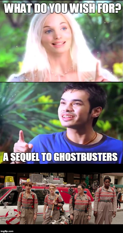 Ghostbusters 3 | WHAT DO YOU WISH FOR? A SEQUEL TO GHOSTBUSTERS | image tagged in asshole fairy,ghostbusters | made w/ Imgflip meme maker