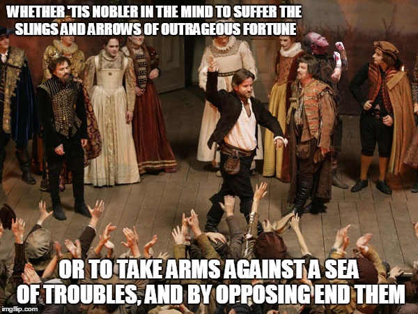 William Shakepeare | WHETHER 'TIS NOBLER IN THE MIND TO SUFFER
THE SLINGS AND ARROWS OF OUTRAGEOUS FORTUNE; OR TO TAKE ARMS AGAINST A SEA OF TROUBLES,
AND BY OPPOSING END THEM | image tagged in memes,williams shakespeare,kordell deboer | made w/ Imgflip meme maker