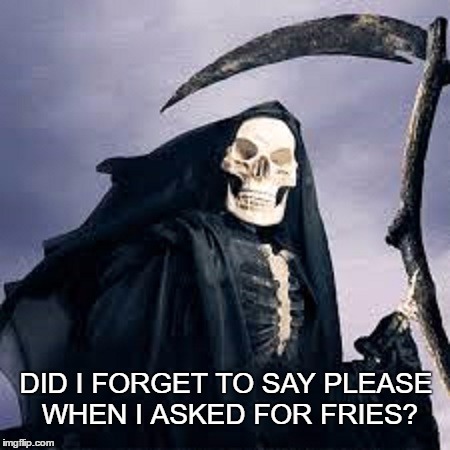 DID I FORGET TO SAY PLEASE WHEN I ASKED FOR FRIES? | made w/ Imgflip meme maker