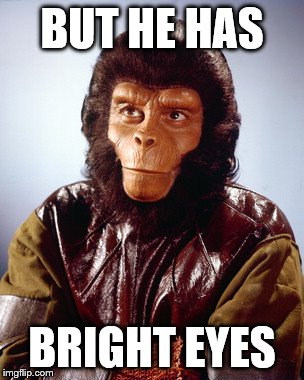 BUT HE HAS BRIGHT EYES | made w/ Imgflip meme maker