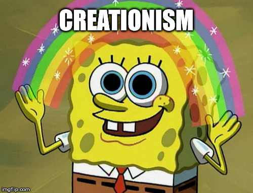 religion vs science | CREATIONISM | image tagged in imagination spongebob | made w/ Imgflip meme maker
