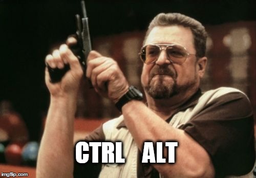 Am I The Only One Around Here Meme | CTRL    ALT | image tagged in memes,am i the only one around here | made w/ Imgflip meme maker