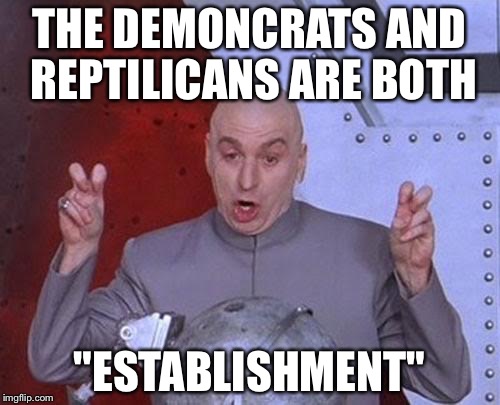 Dr Evil Laser | THE DEMONCRATS AND REPTILICANS ARE BOTH; "ESTABLISHMENT" | image tagged in memes,dr evil laser | made w/ Imgflip meme maker
