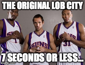 7 Seconds or Less... | THE ORIGINAL LOB CITY; 7 SECONDS OR LESS... | image tagged in steve,phoenix | made w/ Imgflip meme maker