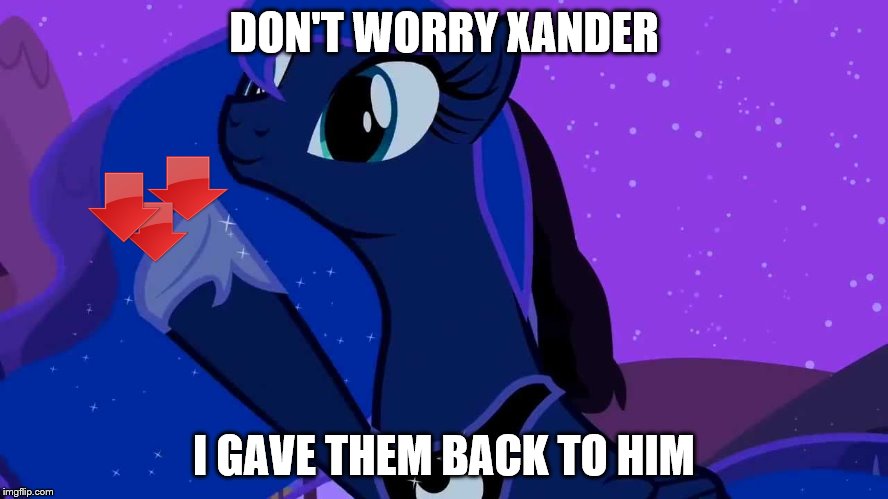 DON'T WORRY XANDER I GAVE THEM BACK TO HIM | image tagged in luna doubles | made w/ Imgflip meme maker