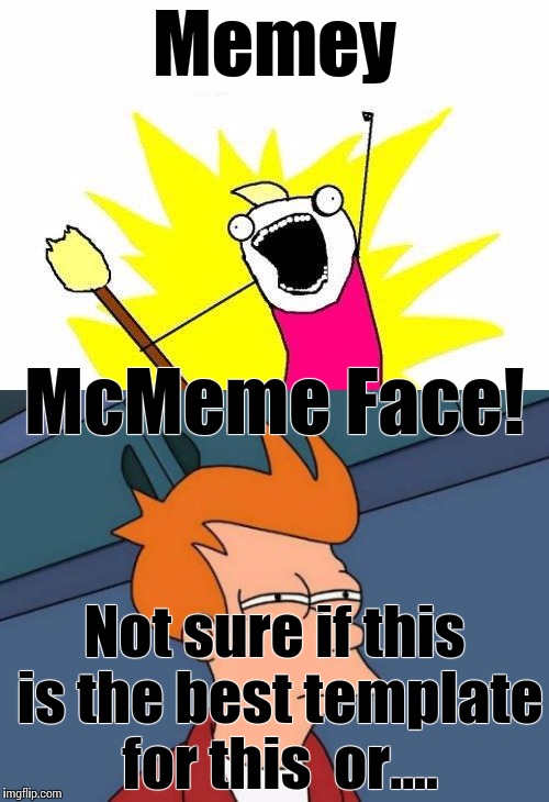 Something-y McSomething, so hot right now | Memey; McMeme Face! Not sure if this is the best template for this  or.... | image tagged in funny memes,reposts,fry | made w/ Imgflip meme maker