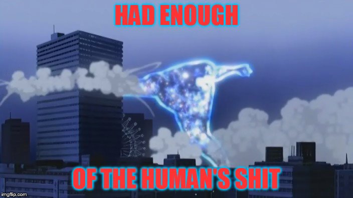 Shinjin Smash | HAD ENOUGH; OF THE HUMAN'S SHIT | image tagged in shinjin smash | made w/ Imgflip meme maker