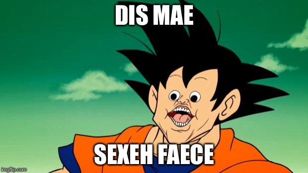 Derpy Interest Goku | DIS MAE; SEXEH FAECE | image tagged in derpy interest goku | made w/ Imgflip meme maker