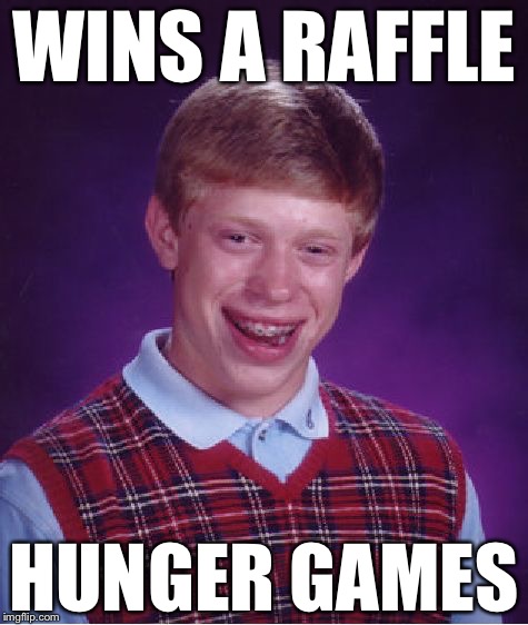 Bad Luck Brian Meme | WINS A RAFFLE; HUNGER GAMES | image tagged in memes,bad luck brian | made w/ Imgflip meme maker