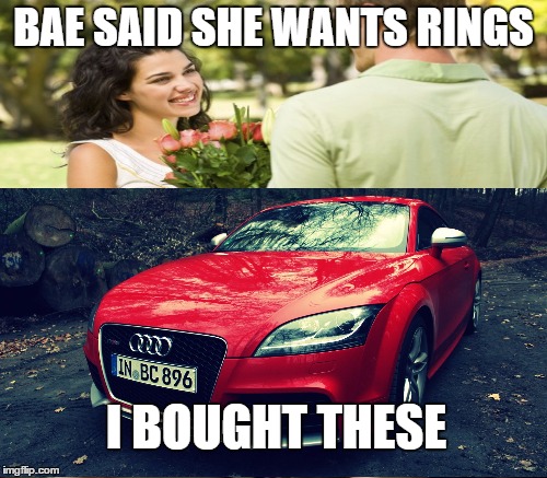 BAE SAID SHE WANTS RINGS; I BOUGHT THESE | image tagged in rings,audi,bae | made w/ Imgflip meme maker