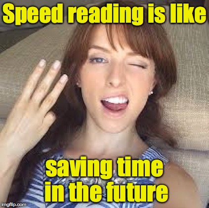 10 Anna | Speed reading is like saving time in the future | image tagged in 10 anna | made w/ Imgflip meme maker