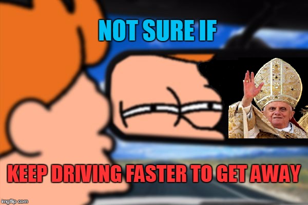 NOT SURE IF KEEP DRIVING FASTER TO GET AWAY | image tagged in fry not sure car version | made w/ Imgflip meme maker