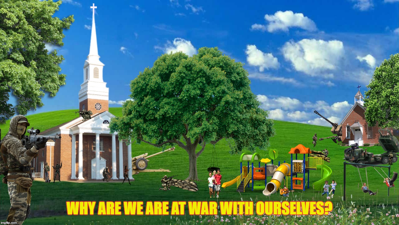In the battle for supremacy, no one wins. The Body of Christ should not war with itself over membership. | WHY ARE WE ARE AT WAR WITH OURSELVES? | image tagged in jesus christ,god,biblical,the bible,church,war | made w/ Imgflip meme maker