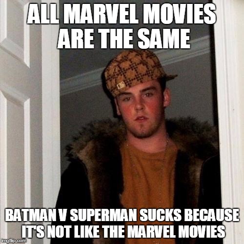 Scumbag Steve | ALL MARVEL MOVIES ARE THE SAME; BATMAN V SUPERMAN SUCKS BECAUSE IT'S NOT LIKE THE MARVEL MOVIES | image tagged in memes,scumbag steve | made w/ Imgflip meme maker