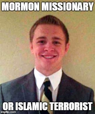 He was in Boston, Paris and Brussels during terrorist attacks. Makes me wonder | MORMON MISSIONARY OR ISLAMIC TERRORIST | image tagged in mormon,terrorist,meme,memes | made w/ Imgflip meme maker