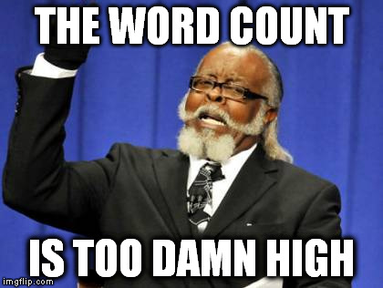 Too Damn High | THE WORD COUNT; IS TOO DAMN HIGH | image tagged in memes,too damn high,AdviceAnimals | made w/ Imgflip meme maker