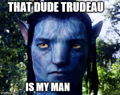 THAT DUDE TRUDEAU; IS MY MAN | made w/ Imgflip meme maker