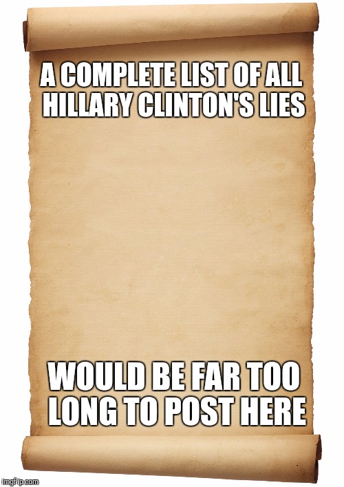 So True | A COMPLETE LIST OF ALL HILLARY CLINTON'S LIES; WOULD BE FAR TOO LONG TO POST HERE | image tagged in memes,funny,hillary clinton,politics,front page,so true | made w/ Imgflip meme maker
