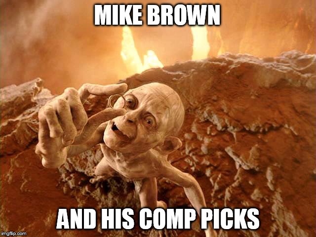 MIKE BROWN; AND HIS COMP PICKS | made w/ Imgflip meme maker
