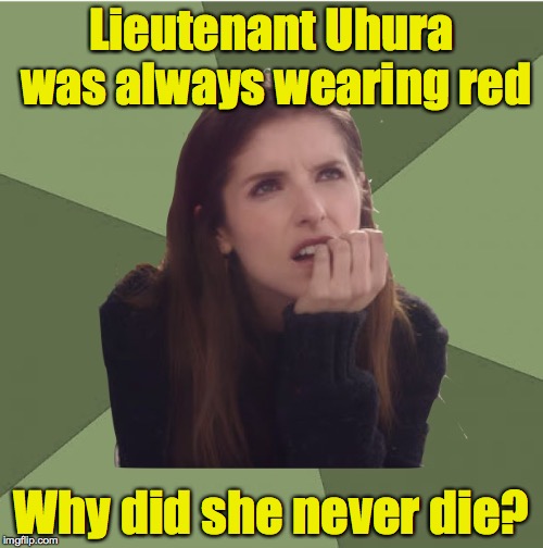 Philosophanna | Lieutenant Uhura was always wearing red; Why did she never die? | image tagged in philosophanna,star trek,uhura | made w/ Imgflip meme maker