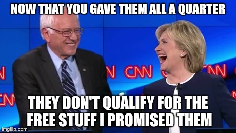 NOW THAT YOU GAVE THEM ALL A QUARTER THEY DON'T QUALIFY FOR THE FREE STUFF I PROMISED THEM | made w/ Imgflip meme maker