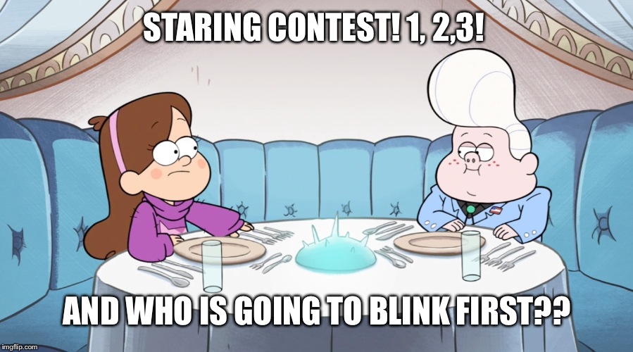 What are they doing on that date  | STARING CONTEST! 1, 2,3! AND WHO IS GOING TO BLINK FIRST?? | image tagged in gravity falls,mabel pines | made w/ Imgflip meme maker