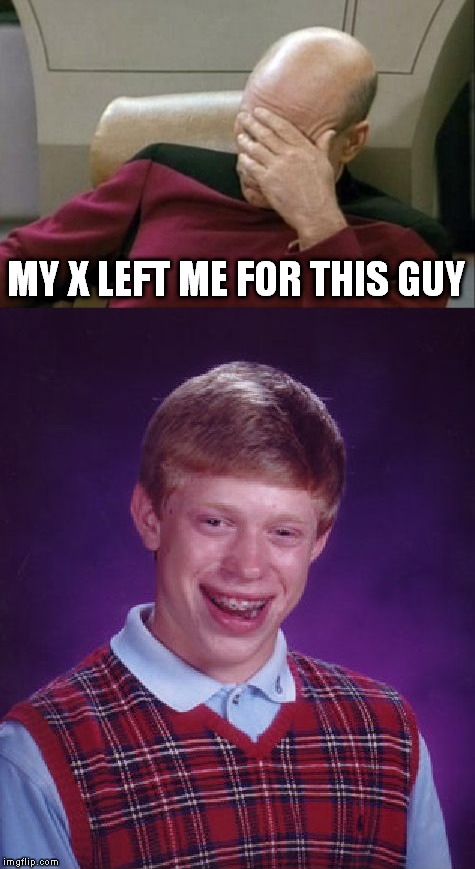 MY X LEFT ME FOR THIS GUY | made w/ Imgflip meme maker