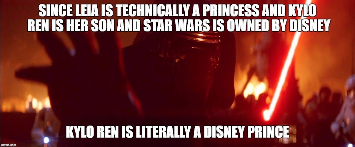disney prince | SINCE LEIA IS TECHNICALLY A PRINCESS AND KYLO REN IS HER SON AND STAR WARS IS OWNED BY DISNEY; KYLO REN IS LITERALLY A DISNEY PRINCE | image tagged in rylo ken,disney,prince | made w/ Imgflip meme maker