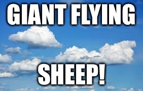 GIANT FLYING; SHEEP! | image tagged in clouds | made w/ Imgflip meme maker