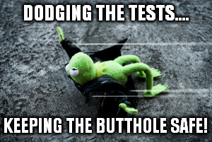 DODGING THE TESTS.... KEEPING THE BUTTHOLE SAFE! | made w/ Imgflip meme maker