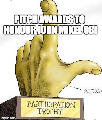 PITCH AWARDS TO HONOUR JOHN MIKEL OBI | made w/ Imgflip meme maker