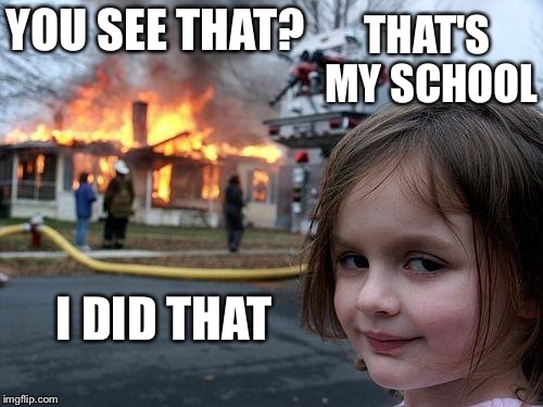 Thug life | THAT'S MY SCHOOL; YOU SEE THAT? I DID THAT | image tagged in thug life | made w/ Imgflip meme maker
