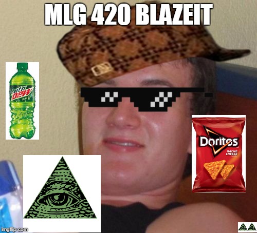 MLG | MLG 420 BLAZEIT | image tagged in memes,10 guy,scumbag | made w/ Imgflip meme maker