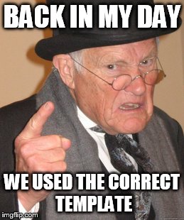 Back In My Day Meme | BACK IN MY DAY WE USED THE CORRECT TEMPLATE | image tagged in memes,back in my day | made w/ Imgflip meme maker