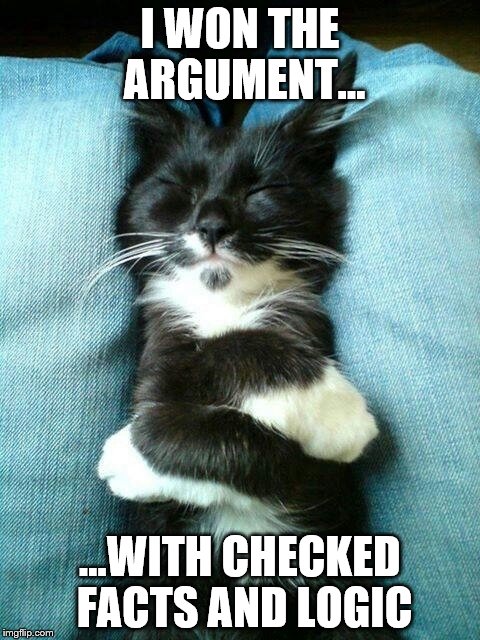 Satisfied Cat | I WON THE ARGUMENT... ...WITH CHECKED FACTS AND LOGIC | image tagged in cat,invalid argument,satisfied | made w/ Imgflip meme maker