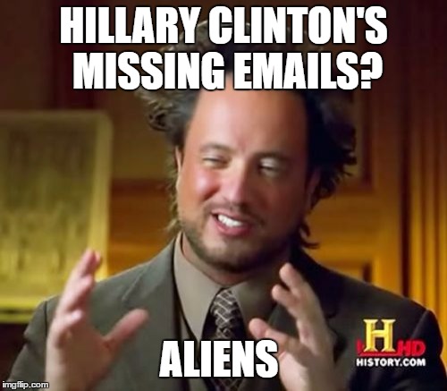 Ancient Aliens | HILLARY CLINTON'S MISSING EMAILS? ALIENS | image tagged in memes,ancient aliens | made w/ Imgflip meme maker