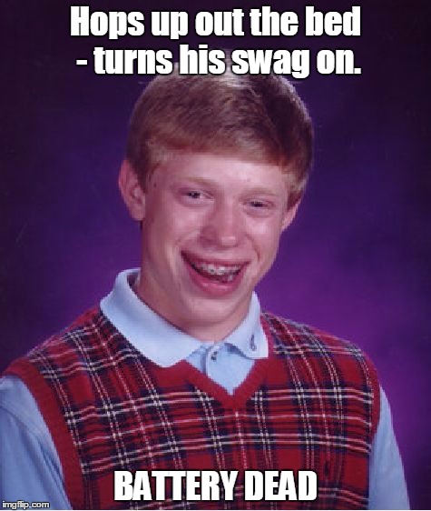 Bad Luck Brian: Soulja Boy Edition | Hops up out the bed - turns his swag on. BATTERY DEAD | image tagged in memes,bad luck brian,swag,soulja boy,funny memes | made w/ Imgflip meme maker