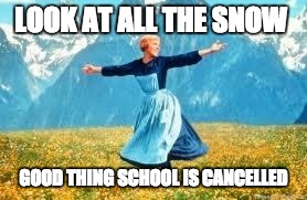 Snow No Show? | LOOK AT ALL THE SNOW; GOOD THING SCHOOL IS CANCELLED | image tagged in memes,look at all these | made w/ Imgflip meme maker