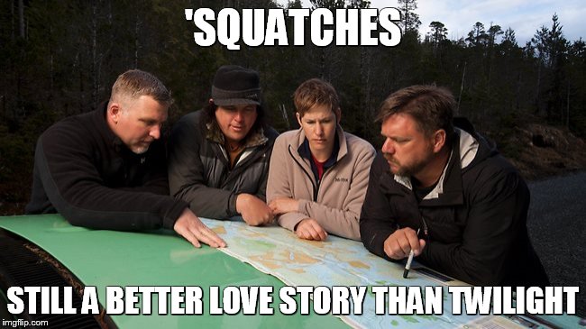 'SQUATCHES STILL A BETTER LOVE STORY THAN TWILIGHT | made w/ Imgflip meme maker