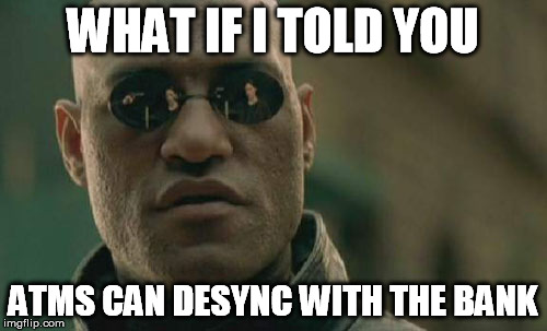 Matrix Morpheus Meme | WHAT IF I TOLD YOU ATMS CAN DESYNC WITH THE BANK | image tagged in memes,matrix morpheus | made w/ Imgflip meme maker