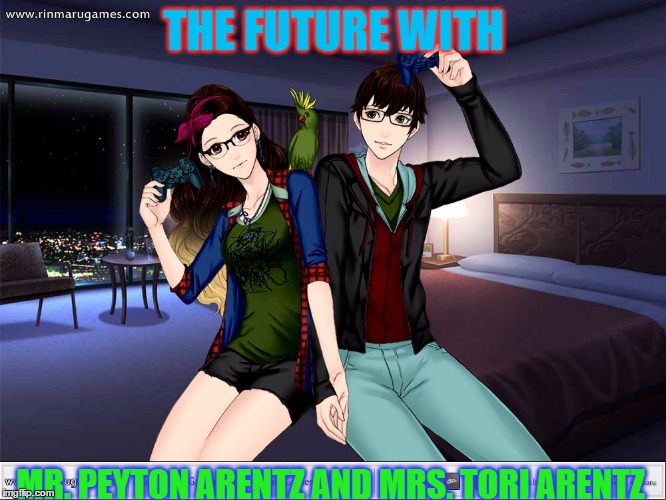 THE FUTURE WITH; MR. PEYTON ARENTZ AND MRS. TORI ARENTZ | image tagged in future | made w/ Imgflip meme maker