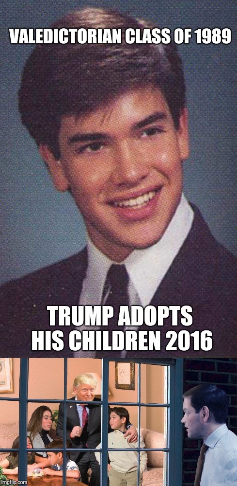 Rotten Luck Rubio | VALEDICTORIAN CLASS OF 1989; TRUMP ADOPTS HIS CHILDREN 2016 | image tagged in rotten luck rubio,rubio,trump 2016,election,family,adoption | made w/ Imgflip meme maker