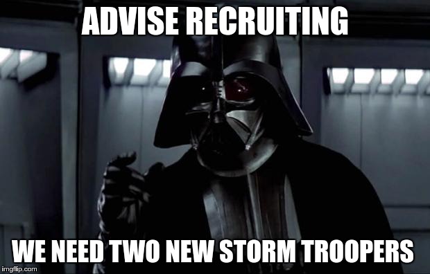 ADVISE RECRUITING WE NEED TWO NEW STORM TROOPERS | made w/ Imgflip meme maker