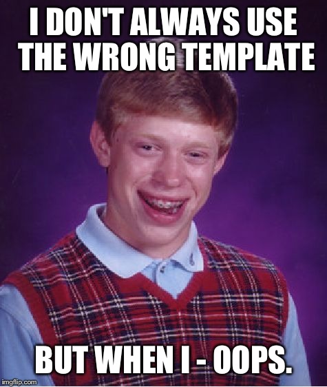 They're small on my phone screen, ok? | I DON'T ALWAYS USE THE WRONG TEMPLATE; BUT WHEN I - OOPS. | image tagged in memes,bad luck brian | made w/ Imgflip meme maker