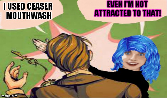 I USED CEASER MOUTHWASH EVEN I'M NOT ATTRACTED TO THAT! | made w/ Imgflip meme maker