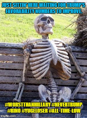 Trump's Unfavorability Numbers Kasich Beats HIllary. Trump Loses | JUST SITTIN' HERE WAITING FOR TRUMP'S FAVORABILITY NUMBERS TO IMPROVE. #WORSTTHANHILLARY #NEVERTRUMP #RINO #YUGELOSER #ALL-TIME-LOW | image tagged in memes,waiting skeleton,john kasich,donald trump | made w/ Imgflip meme maker