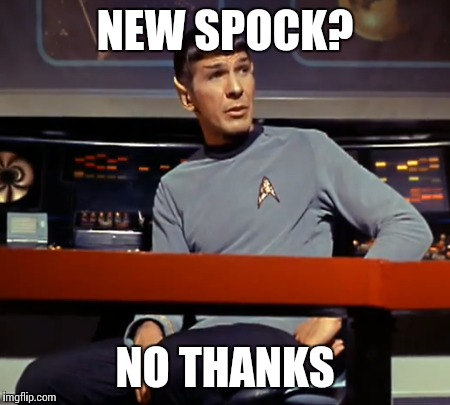 NEW SPOCK? NO THANKS | made w/ Imgflip meme maker